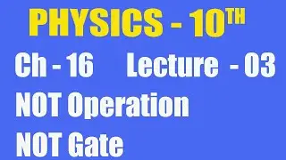 10th Class Physics, Ch 16, NOT Operation, NOT Gate
