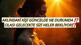AKLINDAKİ KİŞİ GÜNCELDE NE DURUMDA ⁉️ OLASI GELECEKTE SİZİ NELER BEKLİYOR ⁉️