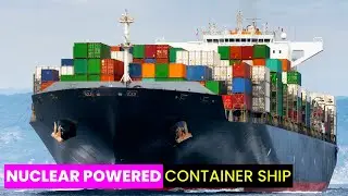The World's 1st Nuclear Container Ship | Future Technology & Science News 391