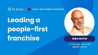 Love your people podcast: Leading a people-first franchise