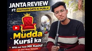 Janta Review Ft Paithan Gate ki Public.Mudda Kursi ka With our host MK Kashif at JanZ News Network