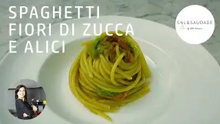SPAGHETTI CON FIORI DI ZUCCA E ALICI - SAL&SAUDADE
