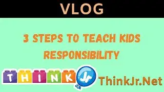 3 Steps to Teach Kids Responsibility | Parenting Blogs 👪 | ThinkJr Creations