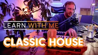 Learn with me: Classic House