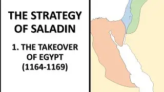 The Strategy of Saladin 1: The Takeover of Egypt (1164-1169)