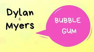 Dylan C. Myers | Bubble Gum