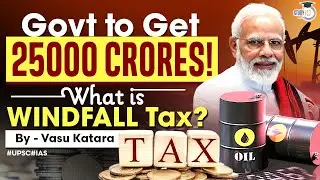 Govt to Get 25000 Crores | What is Windfall Tax? | StudyIQ IAS