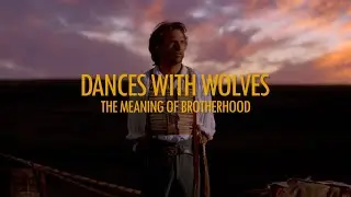 DANCES WITH WOLVES - The Meaning of Brotherhood