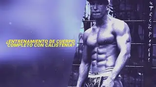 ¿Entrenamiento de cuerpo completo con calistenia?