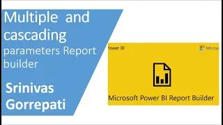 Cascading Parameters in Power BI Report Builder |PowerBI Report builder by Srinivas Gorrepati