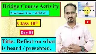 Class 10th Bridge course Activity 2022-23 Day 04 Title: Reflect on what is heard / presented.