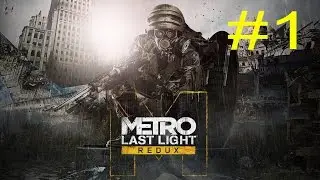 Metro: Last Light Redux - Playthrough Walkthrough Part 1(1st Hour | No Commentary) [PC] [1080p]