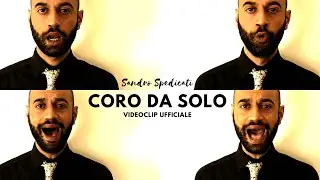 Coro da solo (A cappella) - Sandro Spedicati (Videoclip Ufficiale)