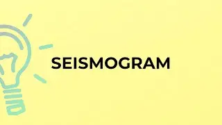 What is the meaning of the word SEISMOGRAM?