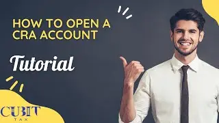 Open Your CRA Account with Ease: A Step-by-Step Guide | Cubit Tax