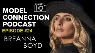 Model Connection Podcast Episode #24 - BREANNA BOYD