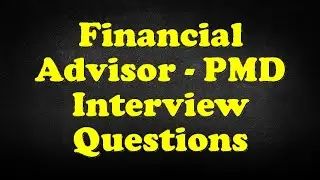 Financial Advisor - PMD Interview Questions