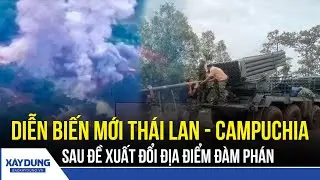 Diễn biến mới xung đột Thái Lan - Campuchia sau đề xuất đổi địa điểm đàm phán | BXD