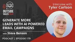 Generate More Leads with AI Powered Email Campaigns - Outside Sales Talk with Tyler Carlson