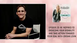 Episode 20: Be Inspired To Overcome Your Disability And Take Action Towards Your Goal w/Jordan Levin
