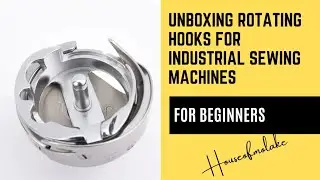 Sewing Machine 101: Unboxing and Understanding the Rotating Hook for Industrial Sewing Machine