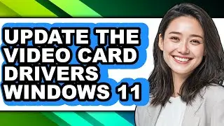 How to Update the Video Card Drivers Windows 11 - Step by Step