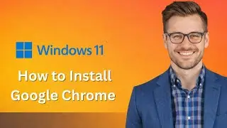 How to Install Google Chrome on a Windows 11 PC (Latest Update)