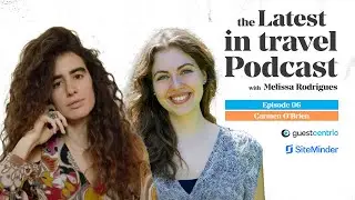 The Latest in Travel Podcast with Carmen O'Brien from SiteMinder | EP 6