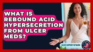 What Is Rebound Acid Hypersecretion From Ulcer Meds? - Ulcer Support Network