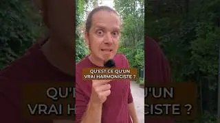 Qu'est-ce qu'un Vrai Harmoniciste ?