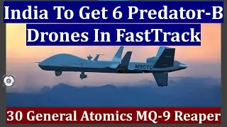 India To Get 6 Predator-B Drones In FastTrack | 30 General Atomics MQ-9 Reaper/Sea Guardian Drones