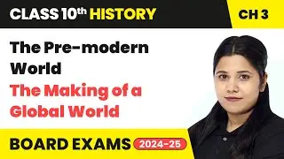 The Pre-modern World - The Making of a Global World | Class 10 History Chapter 3 | CBSE 2024-25