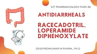 Antidiarrheals - Racecadotril Loperamide Diphenoxylate - GIT Pharmacology - Part 28