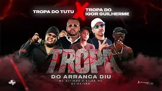 TROPA DO ARRANCA DIU - GORDINHO BOLOL&Ocirc; vs IGOR GUILHERME - SILVA MC e MC KITINHO (DJ DEIV&Atilde;O)