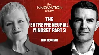 Rita McGrath - The Entrepreneurial Mindset Part 3