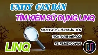 Học Lập Trình Game Unity3D - Tìm kiếm sử dụng LinQ