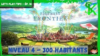 Farthest Frontier [FR] #14 : Comment passer facilement niveau 4 - 300 habitants ! TIPS /Episode 14