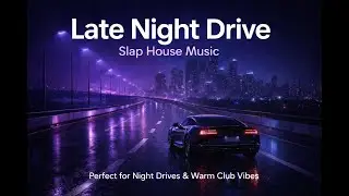 Smooth Slap House Music | Late Night Club & Drive Groove