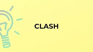 What is the meaning of the word CLASH?