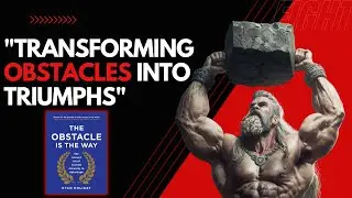 ''Strategies for Overcoming Obstacles: The Obstacle is the Way by Ryan Holiday | Book Summary