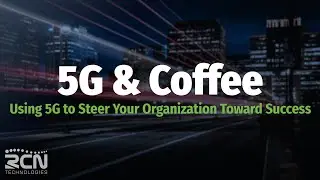 5G and Coffee: Using 5G to Steer Your Organization Toward Success