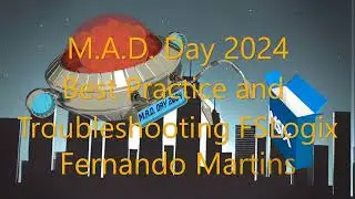 MAD DAY 2024 Best Practice and Troubleshooting FSLogix - Fernando Martins