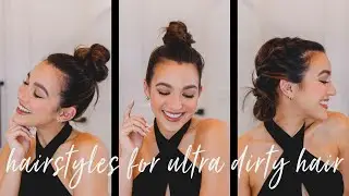 HAIRSTYLES FOR ULTRA DIRTY HAIR! | 2021
