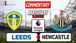 LEEDS UNITED vs NEWCASTLE Live Stream COMMENTARY | Premier League | Football LiveScores + Lineups