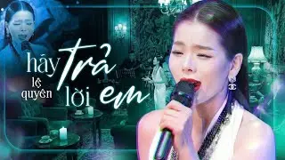 HÃY TRẢ LỜI EM - LỆ QUYÊN tái hiện bản hit đình đám sau hơn 20 năm | Live Band