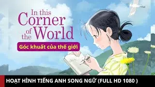 HOẠT H&Igrave;NH ANIME TIẾNG ANH // G&Oacute;C KHUẤT CỦA THẾ GIỚI | Song Ngữ Anh - Việt
