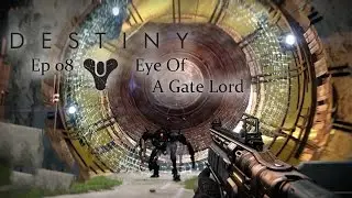 Destiny - Ep08 - Eye Of A Gate Lord [Joined by indemaPIMP]