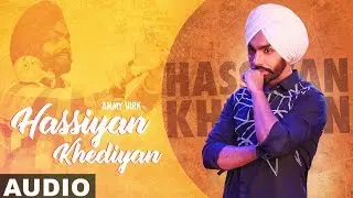 Hassian Khedian (Full Audio) | Ammy Virk | Mr Wow | Sukh Sanghera | Latest Punjabi Songs 2019