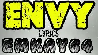 ENVY LYRICS &bull; EMKAY64