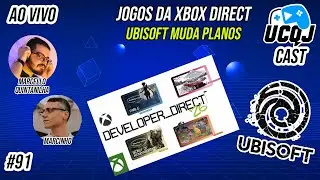 UCQJ CAST #91 - XBOX DIRECT E UBISOFT EM CRISE
